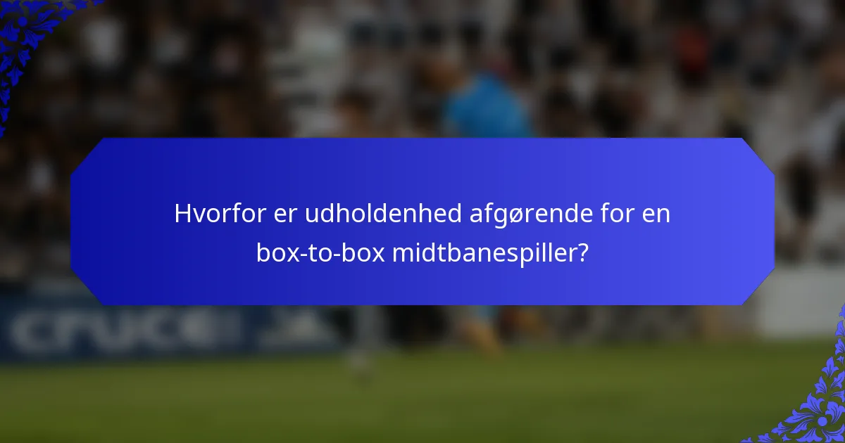 Hvorfor er udholdenhed afgørende for en box-to-box midtbanespiller?